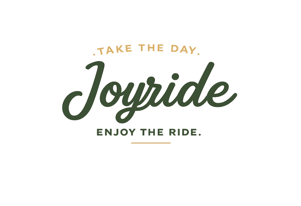 Take the day. Joyride. Enjoy the ride.